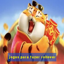 jogos para fazer rollover